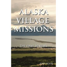 Alaska Village Missions: The First 50 Years