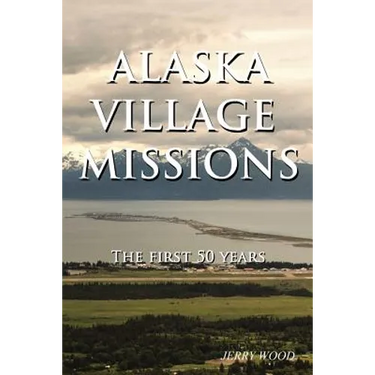 Alaska Village Missions: The First 50 Years