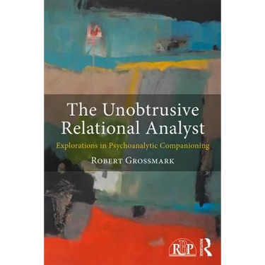 The Unobtrusive Relational Analyst: Explorations in Psychoanalytic Companioning