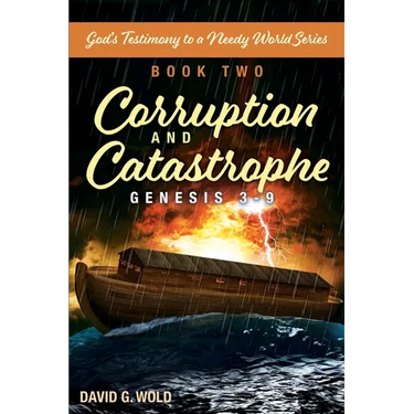 Genesis 3-9, Corruption and Catastrophe: God's Testimony to a Needy World Series, Book Two