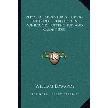 Personal Adventures During The Indian Rebellion In Rohilcund, Futtehghur, And Oude (1858)