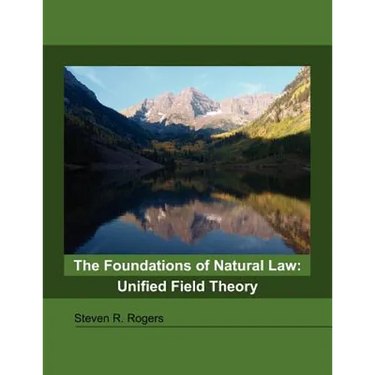 The Foundations of Natural Law: Unified Field Theory