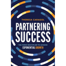 Partnering Success: The Force Multiplier to Achieve Exponential Growth