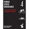 Power Speed Endurance: A Skill-Based Approach to Endurance Training
