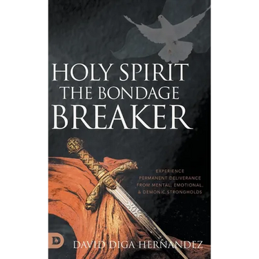 Holy Spirit: Experience Permanent Deliverance from Mental, Emotional, and Demonic Strongholds