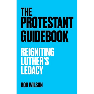The Protestant Guidebook: Reigniting Luther's Legacy