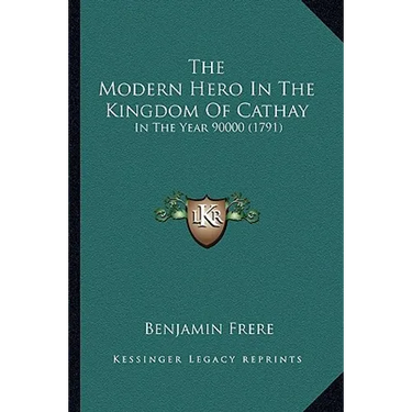 The Modern Hero In The Kingdom Of Cathay: In The Year 90000 (1791)