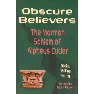 Obscure Believers: The Morman Schism of Alpheus Cutler