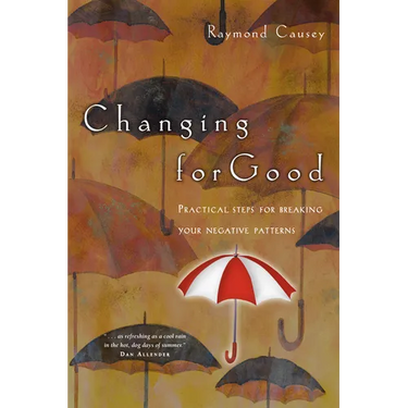 Changing for Good: Practical Steps for Breaking Your Negative Patterns