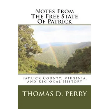 Notes From The Free State Of Patrick: Patrick County, Virginia, and Regional History Volume Two