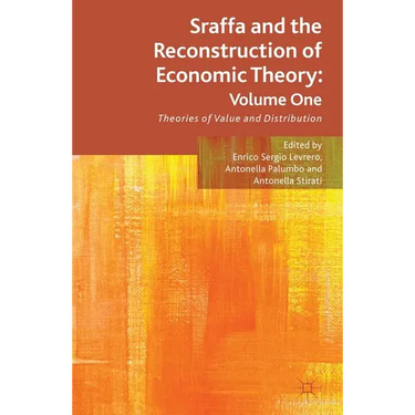 Sraffa and the Reconstruction of Economic Theory: Volume One: Theories of Value and Distribution