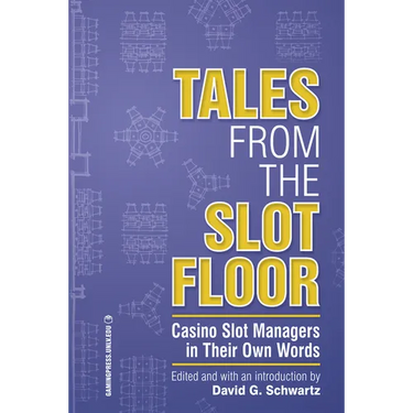 Tales from the Slot Floor: Casino Slot Managers in Their Own Words Volume 1