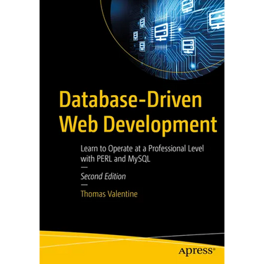 Database-Driven Web Development: Learn to Operate at a Professional Level with Perl and MySQL
