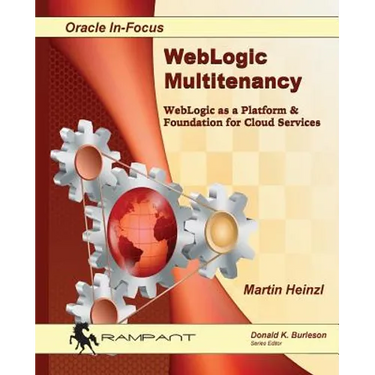 WebLogic Multitenancy: WebLogic as a Platform & Foundation for Cloud Services