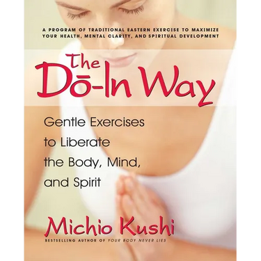 The Do-In Way: Gentle Exercises to Liberate the Body, Mind, and Spirit
