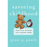 Savoring Childhood: Practical Wisdom for Slowing Down