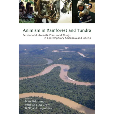 Animism in Rainforest and Tundra: Personhood, Animals, Plants and Things in Contemporary Amazonia and Siberia