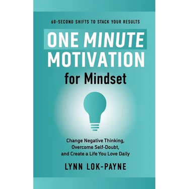 One Minute Motivation for Mindset: Change Negative Thinking, Overcome Self-Doubt, and Create a Life You Love Daily