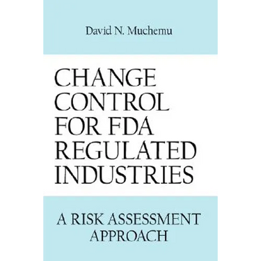 Change Control for FDA Regulated Industries: A Risk Assesment Approach