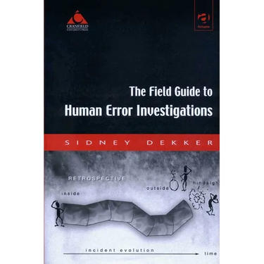 The Field Guide to Human Error Investigations
