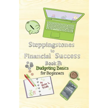 Steppingstones to Financial Success: Book B: Budgeting Basics for Beginners