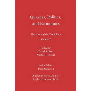 Quakers, Politics, and Economics: Quakers and the Disciplines Volume 5