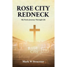 Rose City Redneck: My Poetic Journey Through Life