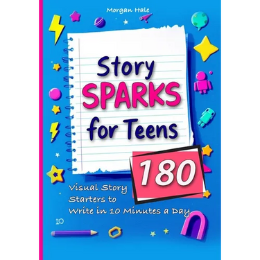 Story Sparks for Teens 180 Visual Story Starters to Write in 10 Minutes a Day: A semester length companion designed for classrooms, after school clubs