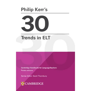 Philip Kerr's 30 Trends in ELT: Cambridge Handbooks for Language Teachers Pocket Editions