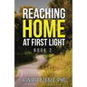 Reaching Home at First Light: Book II