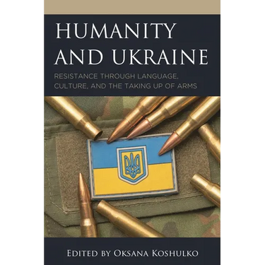 Humanity and Ukraine: Resistance Through Language, Culture, and the Taking Up of Arms
