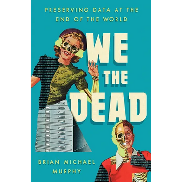 We the Dead: Preserving Data at the End of the World