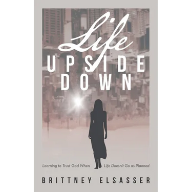 Life Upside Down: Learning to Trust God When Life Doesn't Go as Planned