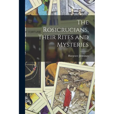 The Rosicrucians, Their Rites and Mysteries