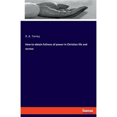 How to obtain fullness of power in Christian life and service