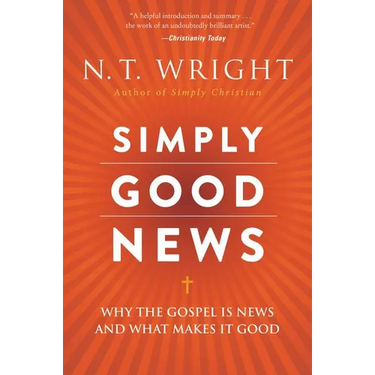 Simply Good News: Why the Gospel Is News and What Makes It Good