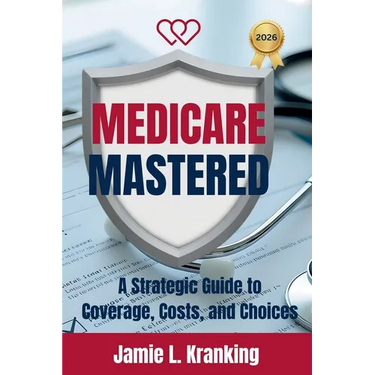 Medicare Mastered: A Strategic Guide to Coverage, Costs, and Choices