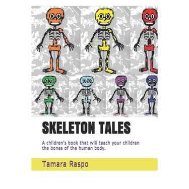 Skeleton Tales: A children's book that will teach your children the bones of the human body.