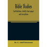 Bible studies: contributions, chiefly from papyri and inscriptions, to the history of the language, the literature, and the religion