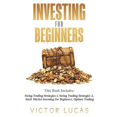 Investing for Beginners: This Book Includes: Swing Trading Strategies Volume 1, Swing Trading Strategies Volume 2, Stock Market Investing For B