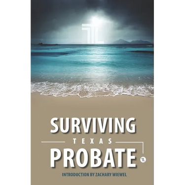 Surviving Texas Probate: A Practical Guide to Surviving Dying in Texas