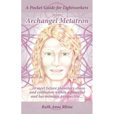 A Pocket Guide for Lightworkers from Archangel Metatron: . . . to Meet Future Planetary Chaos and Confusion Within a Peaceful and Harmonious Perspecti