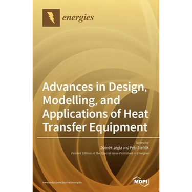 Advances in Design, Modelling, and Applications of Heat Transfer Equipment