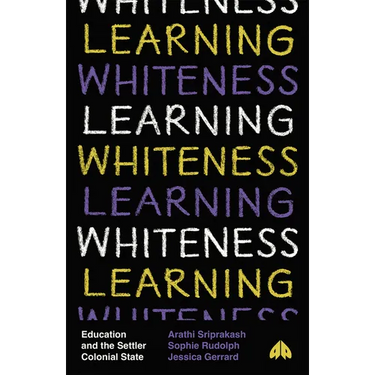 Learning Whiteness: Education and the Settler Colonial State