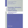 Knowledge, Information, and Creativity Support Systems: 5th International Conference, KICSS 2010 Chiang Mai, Thailand, November 25-27, 2010 Revised Se