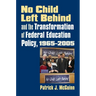 No Child Left Behind and the Transformation of Federal Education Policy, 1965-2005