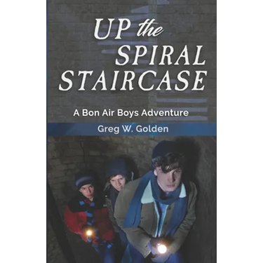 Up The Spiral Staircase: A Bon Air Boys Adventure