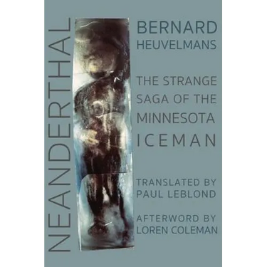 Neanderthal: The Strange Saga of the Minnesota Iceman