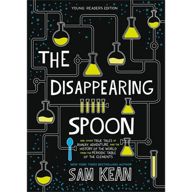 The Disappearing Spoon: And Other True Tales of Rivalry, Adventure, and the History of the World from the Periodic Table of the Elements