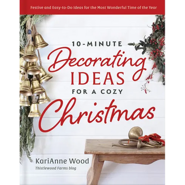 10-Minute Decorating Ideas for a Cozy Christmas: Festive and Easy-To-Do Ideas for the Most Wonderful Time of the Year